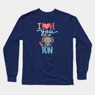 I Love You A Ton Long Sleeve T-Shirt